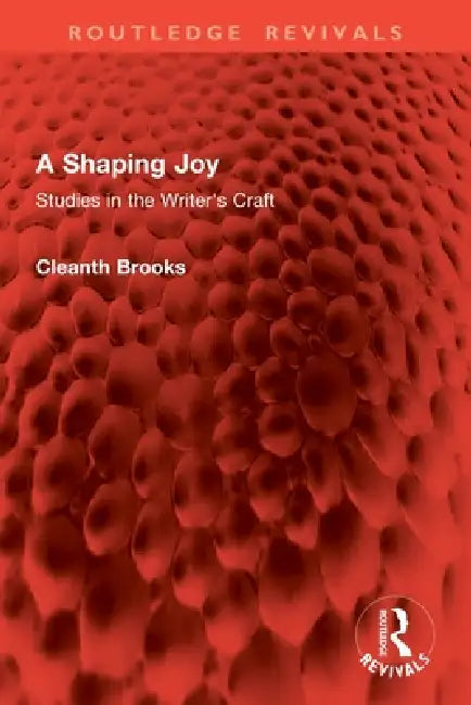 A Shaping Joy: Studies in the Writer's Craft by Cleanth Brooks