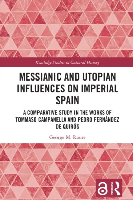 Messianic and Utopian Influences on Imperial Spain by George M. Roure