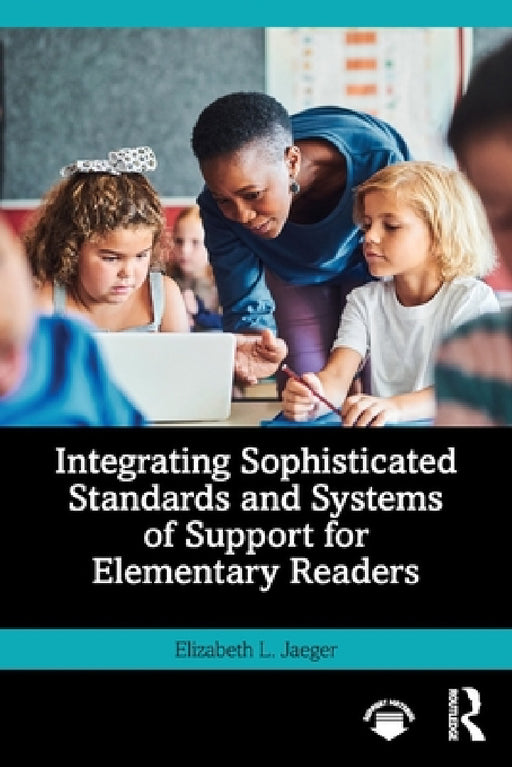 Integrating Sophisticated Standards and Systems of Support for Elementary Readers by Elizabeth L. Jaeger