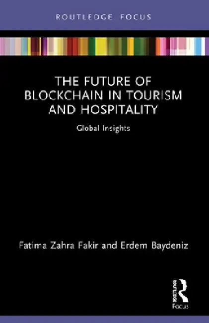 The Future of Blockchain in Tourism and Hospitality: Global Insights by Fatima Zahra Fakir