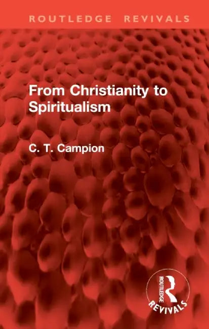 From Christianity to Spiritualism by Charles Thomas Campion