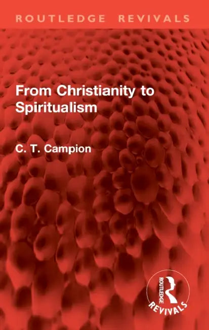 From Christianity to Spiritualism by Charles Thomas Campion