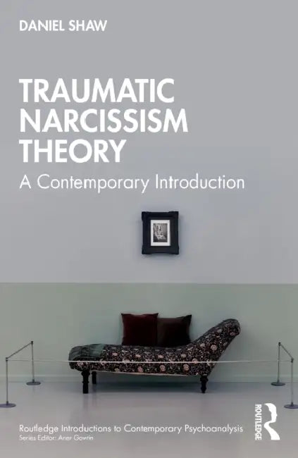 Traumatic Narcissism Theory: A Contemporary Introduction by Daniel Shaw
