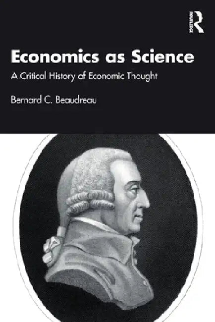 Economics as Science: A Critical History of Economic Thought by Bernard C. Beaudreau