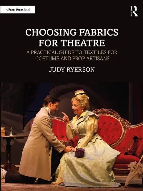 Choosing Fabrics for Theatre: A Practical Guide to Textiles for Costume and Prop Artisans by Judy Ryerson