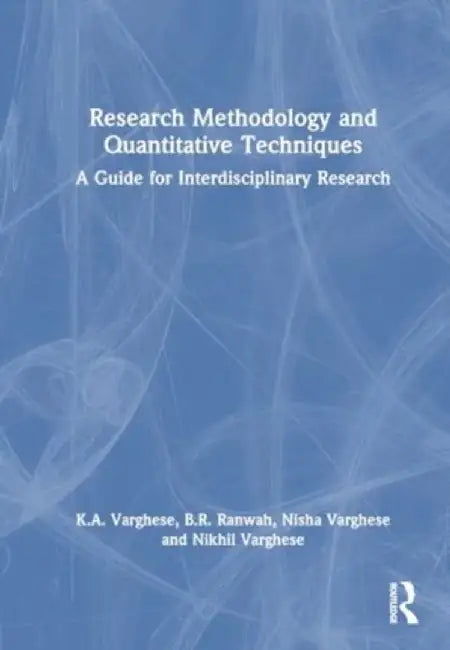 Research Methodology and Quantitative Techniques: A Guide for Interdisciplinary Research by K.A. Varghese