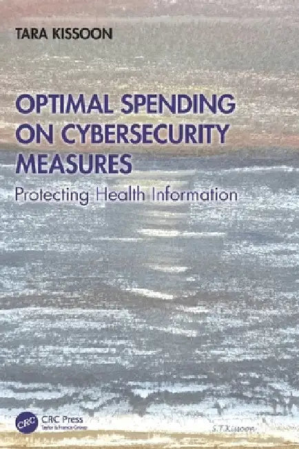 Optimal Spending on Cybersecurity Measures: Protecting Health Information by Tara Kissoon