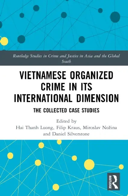 Vietnamese Organized Crime in Its International Dimension: The Collected Case Studies by Hai Thanh Luong, Filip Kraus, Miroslav Nozina