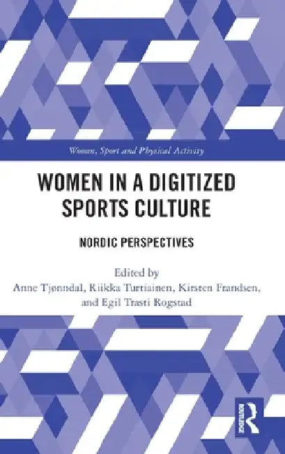 Women in a Digitized Sports Culture: Nordic Perspectives by Anne Tjønndal
