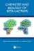 Chemistry and Biology of Beta-Lactams by Bimal Krishna Banik