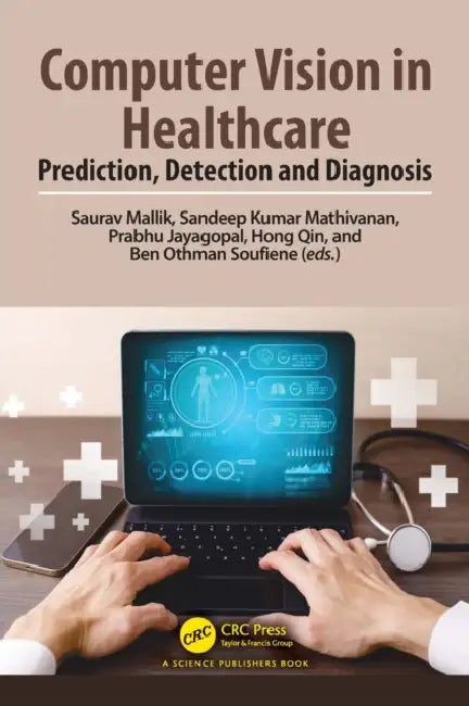 Computer Vision in Healthcare: Prediction, Detection and Diagnosis by Saurav Mallik, Sandeep Kumar Mathivanan, Prabhu Jayagopal