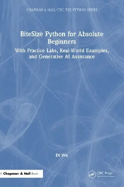 BiteSize Python for Absolute Beginners: With Practice Labs, Real-World Examples, and Generative AI Assistance by Di Wu