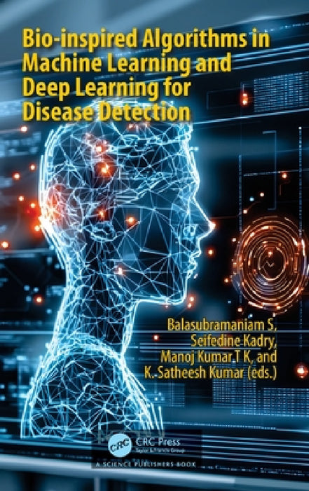 Bio-Inspired Algorithms in Machine Learning and Deep Learning for Disease Detection by Balasubramaniam S, Seifedine Kadry, Manoj Kumar Tk