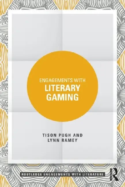Engagements with Literary Gaming by Tison Pugh, Lynn Ramey