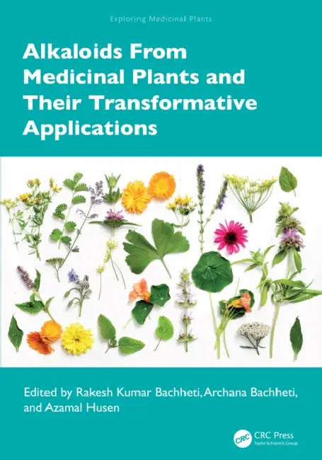 Alkaloids from Medicinal Plants and Their Transformative Applications by Rakesh Kumar Bachheti, Archana Bachheti, Azamal Husen