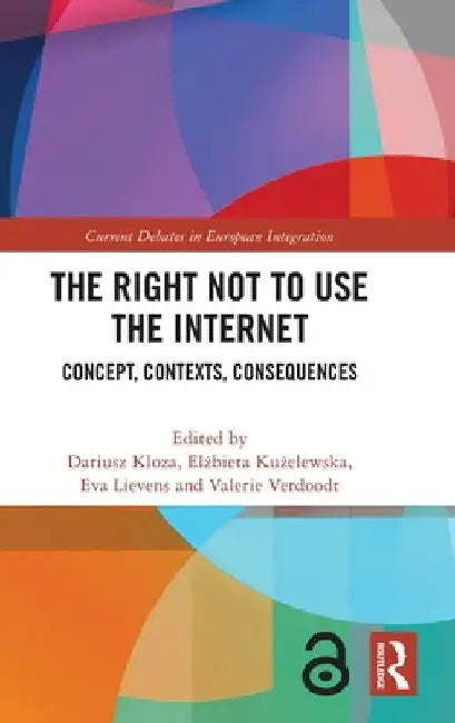 The Right Not to Use the Internet: Concept, Contexts, Consequences by Dariusz Kloza