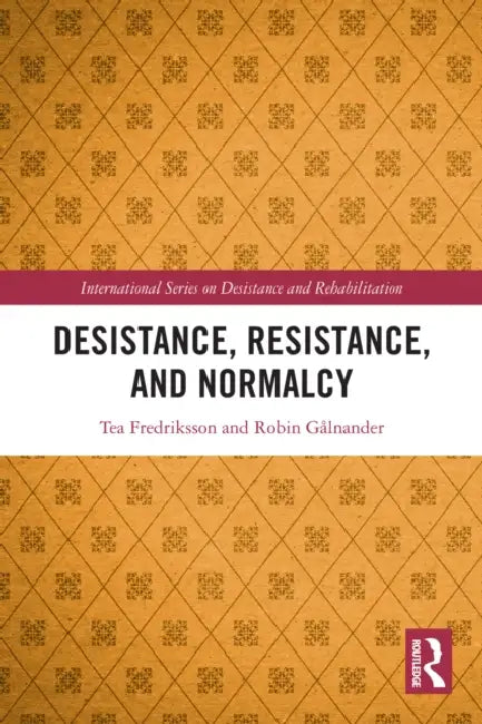 Desistance, Resistance, and Normalcy by Tea Fredriksson