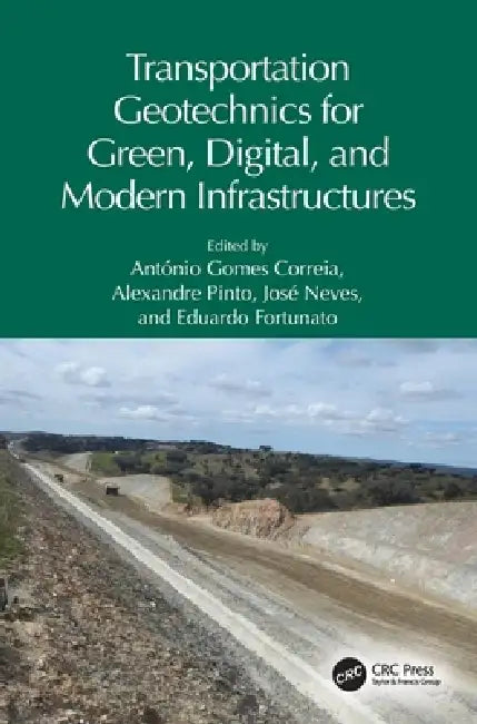 Transportation Geotechnics for Green, Digital, and Modern Infrastructures by António Gomes Correia, Alexandre Pinto, José Neves