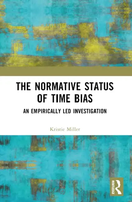 The Normative Status of Time Bias: An Empirically Led Investigation by Kristie Miller