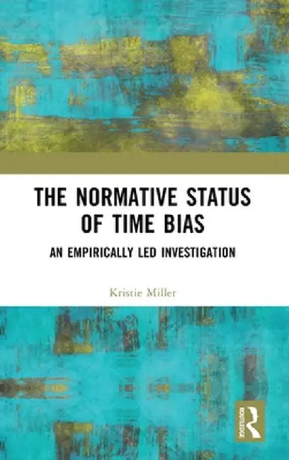 The Normative Status of Time Bias: An Empirically Led Investigation by Kristie Miller