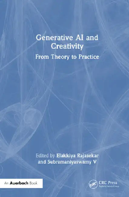 Generative AI and Creativity: From Theory to Practice by Elakkiya Rajasekar