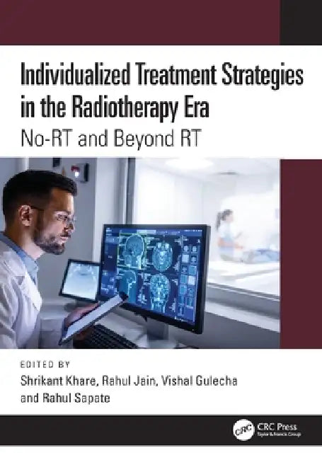 Individualized Treatment Strategies in the Radiotherapy Era: No-Rt and Beyond Rt by Shrikant Khare, Rahul Jain, Vishal Gulecha