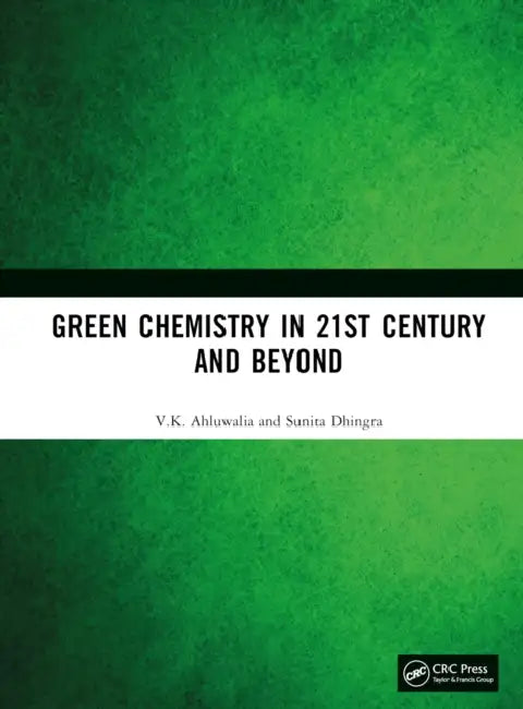 Green Chemistry in 21st Century and Beyond by V. K. Ahluwalia