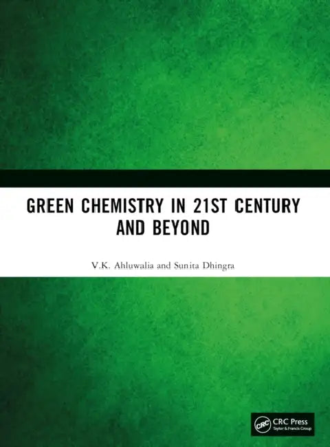 Green Chemistry in 21st Century and Beyond by V. K. Ahluwalia
