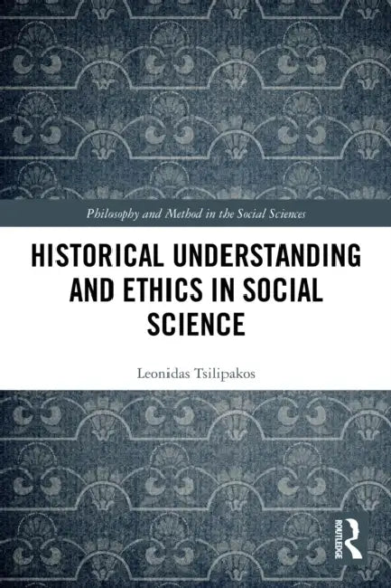 Historical Understanding and Ethics in Social Science by Leonidas Tsilipakos