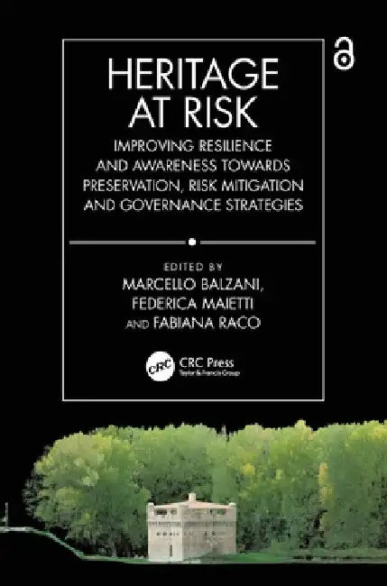 Heritage at Risk: Improving Resilience and Awareness Towards Preservation, Risk Mitigation and Governance Strategies by Marcello Balzani
