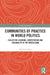 Communities of Practice in World Politics: Collective Learning, Contestation and Coloniality at the World Bank by Maïka Sondarjee