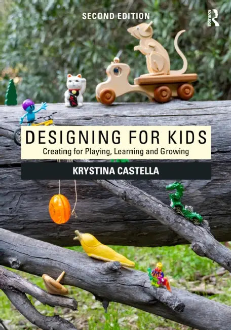 Designing for Kids: Creating for Playing, Learning and Growing by Castella Krystina