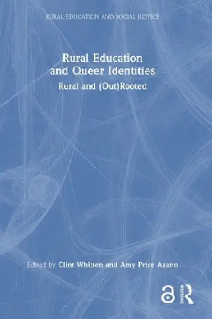 Rural Education and Queer Identities: Rural and (Out)Rooted by Clint Whitten