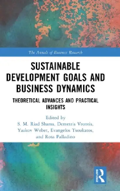 Sustainable Development Goals and Business Dynamics: Theoretical Advances and Practical Insights by S. M. Riad Shams