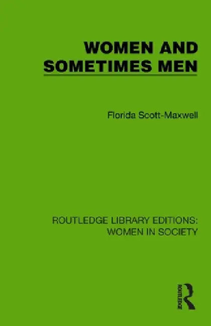 Women and Sometimes Men by Florida Scott-Maxwell