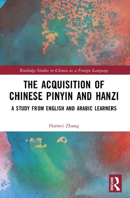 The Acquisition of Chinese Pinyin and Hanzi: A Study from English and Arabic Learners by Haiwei Zhang