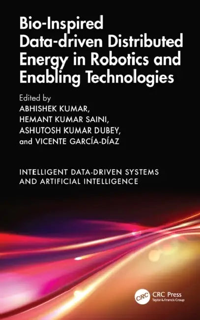 Bio-Inspired Data-driven Distributed Energy in Robotics and Enabling Technologies by Abhishek Kumar