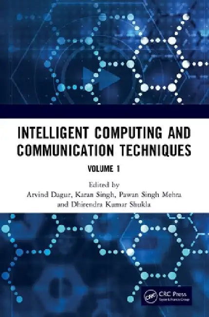 Intelligent Computing and Communication Techniques: Proceedings of the International Conference on Intelligent Computing and Communication Techniques by Arvind Dagur