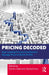 Pricing Decoded: How Leading Pricing Practitioners Manage Price to Boost Profits by Danilo Zatta