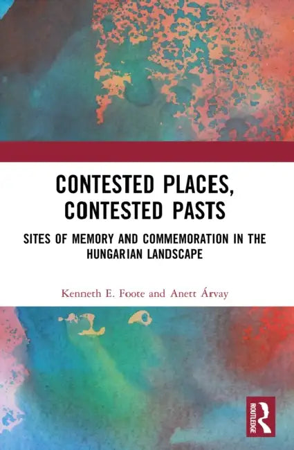 Contested Places, Contested Pasts by Kenneth E. Foote
