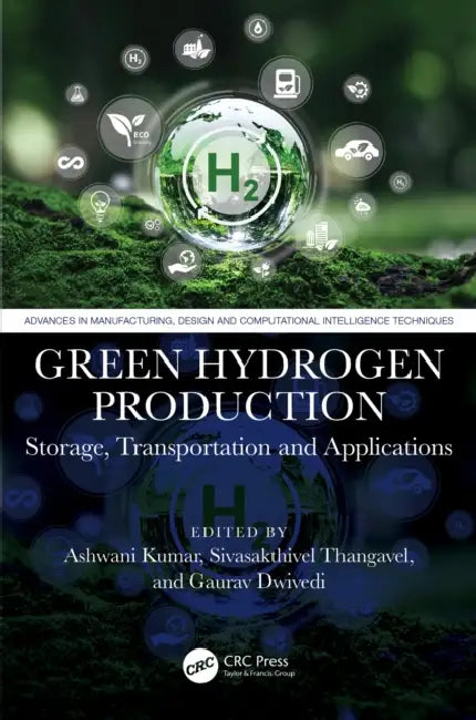 Green Hydrogen Production: Storage, Transportation and Applications by Ashwani Kumar