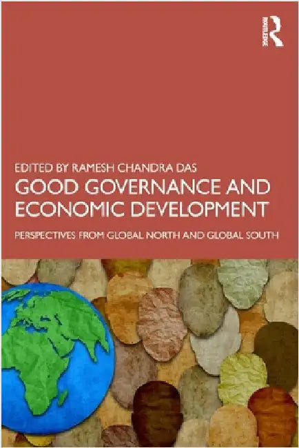 Good Governance and Economic Development: Perspectives from Global North and Global South by Ramesh Chandra Das