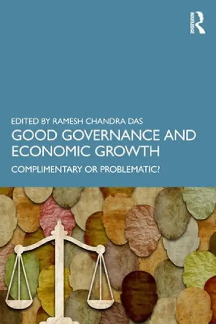 Good Governance and Economic Growth: Complimentary or Problematic? by Ramesh Chandra Das