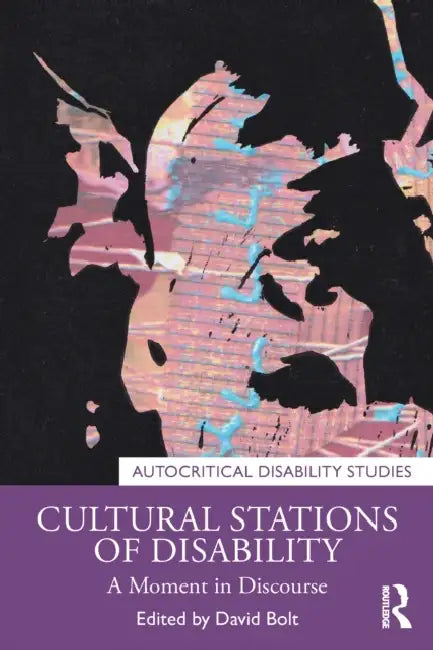 Cultural Stations of Disability: A Moment in Discourse by David Bolt