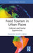 Food Tourism in Urban Places: Cultural and Social Experiences by Francesc Fusté-Forné