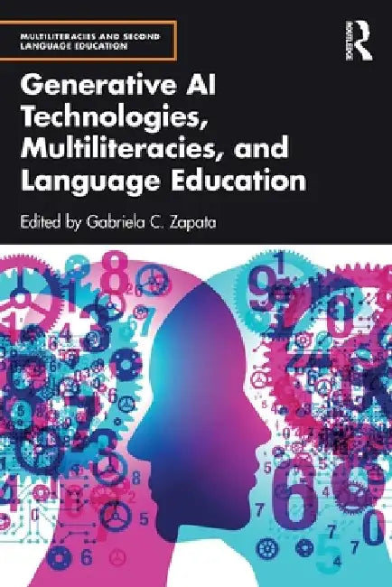 Generative AI Technologies, Multiliteracies, and Language Education by Gabriela C. Zapata