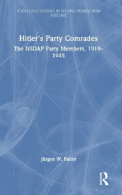 Hitler's Party Comrades: The Nsdap Party Members, 1919-1945 by Jürgen W. Falter