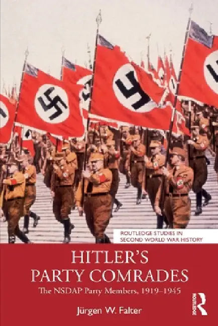 Hitler's Party Comrades: The NSDAP Party Members, 1919-1945 by JÃ¼rgen W. Falter