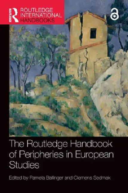The Routledge Handbook of Peripheries in European Studies by Pamela Ballinger, Clemens Sedmak