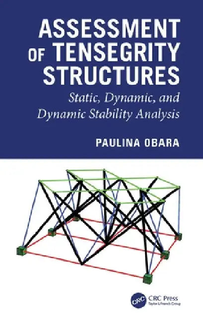 Assessment of Tensegrity Structures: Static, Dynamic, and Dynamic Stability Analysis by Paulina Obara